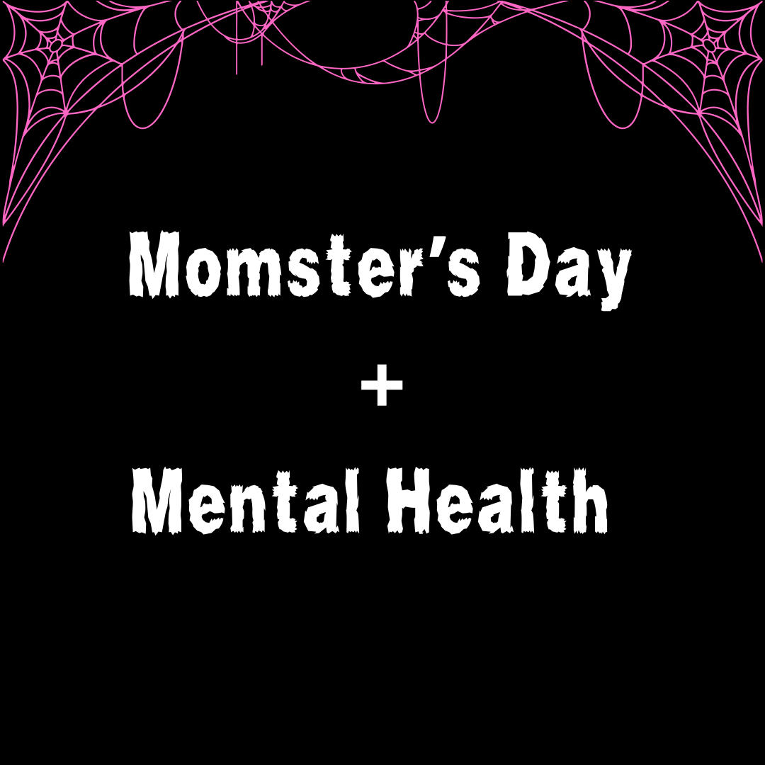 Momster’s Day/Mental Health